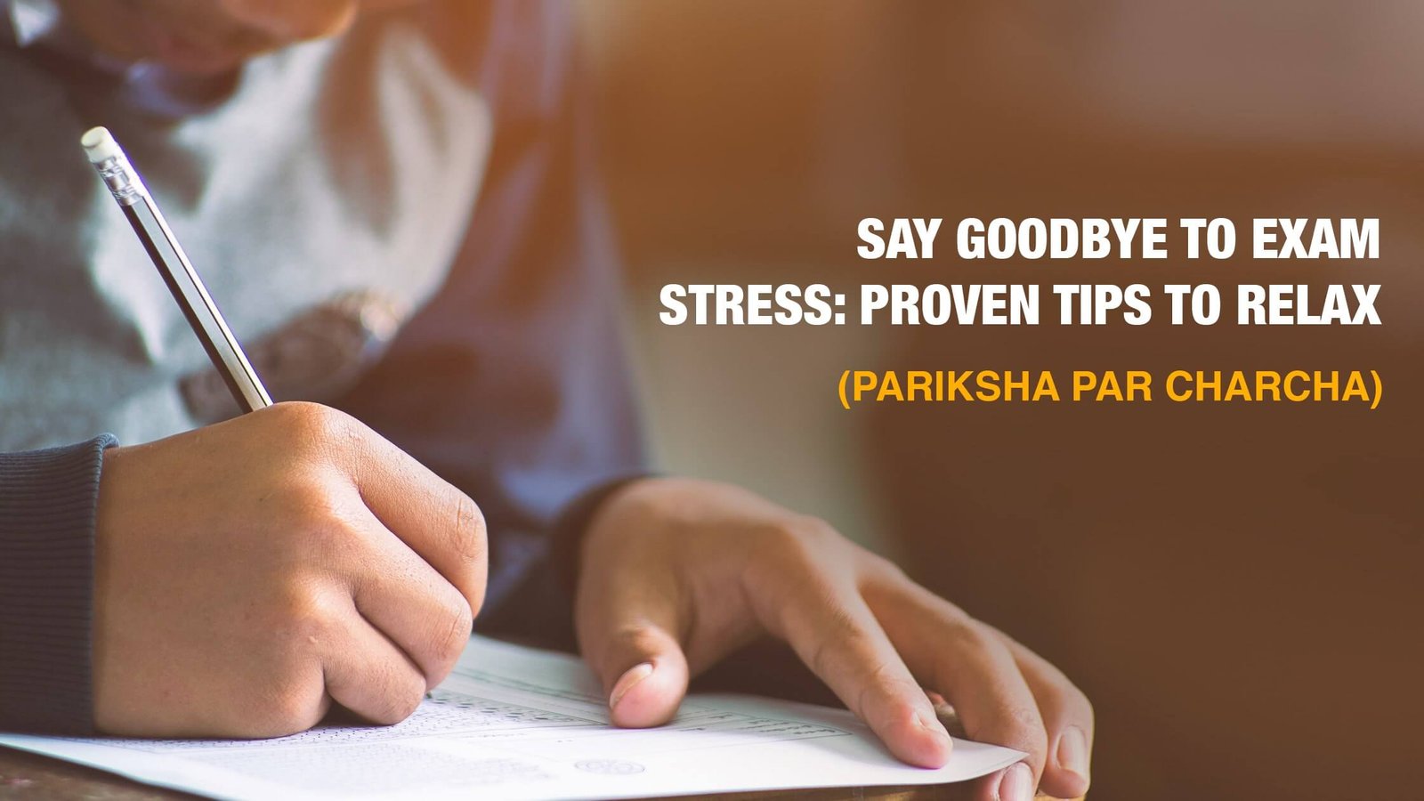SAY GOODBYE TO EXAM STRESS: PROVEN TIPS TO RELAX (PARIKSHA PAR CHARCHA)