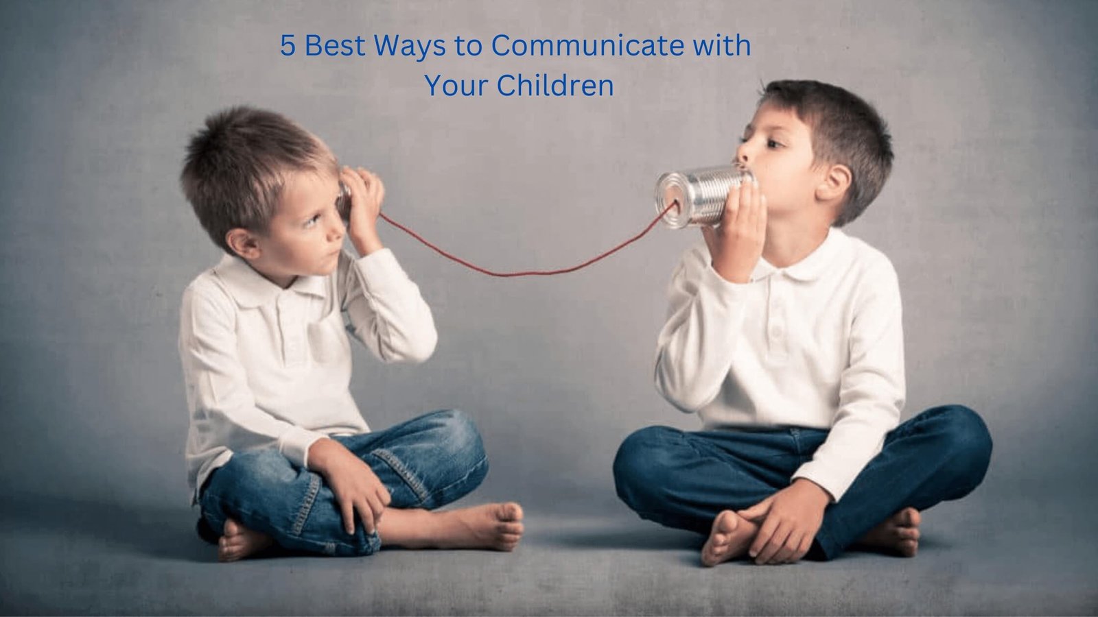 5 Best Ways to Communicate with Your Children